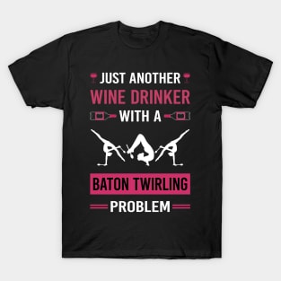 Wine Drinker Baton Twirling Twirl Twirler T-Shirt